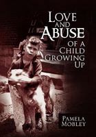 Love and Abuse of a Child Growing Up 1456818252 Book Cover