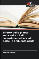 Effetto delle piante sulla velocità di corrosione dell'acciaio dolce in ambiente acido (Italian Edition) 620840326X Book Cover