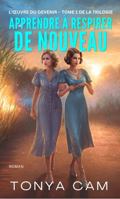 Apprendre à respirer de nouveau: Tome 1 (L'Œuvre du devenir) (French Edition) B0HBK8LCZN Book Cover