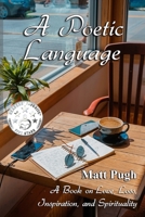 A Poetic Language: A book on love, loss, inspiration, and spirituality B0B5KKBLKG Book Cover