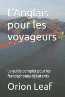 L'Anglais pour les voyageurs: Le guide complet pour les francophones débutants (French Edition) B0H1F2VFPZ Book Cover