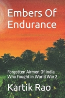 Embers Of Endurance: Forgotten Airmen Of India Who Fought in World War 2 B0CJXCP9XC Book Cover