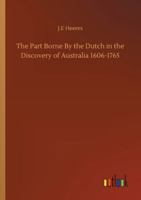 The Part Borne by the Dutch in the Discovery of Australia 1606-1765 9387600580 Book Cover