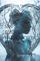 Sin fuerzas para morir: Cuentos (Spanish Edition) B0CK3HKV2Z Book Cover