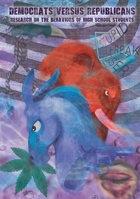 DEMOCRATS versus REPUBLICANS Research on the Behaviors of High School Students 1940803462 Book Cover