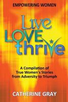 Live, Love, Thrive: Inspiring Women's Empowerment 1539375730 Book Cover