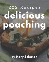 222 Delicious Poaching Recipes: A Poaching Cookbook from the Heart! B08QRPLPJK Book Cover