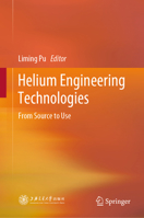 Helium Engineering Technologies: From Source to Use 9819640857 Book Cover