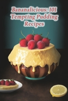 Bananalicious: 101 Tempting Pudding Recipes B0CDNCBMP5 Book Cover