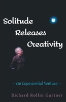 Solitude Releases Creativity: An Experiential Venture B0BL52LB2S Book Cover