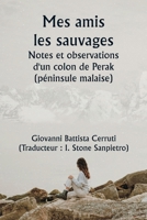 Mes amis les sauvages Notes et observations d'un colon de Perak (péninsule malaise) (French Edition) 9359944742 Book Cover