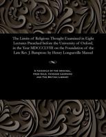 The Limits of Religious Thought Examined: In Eight Lectures, Preached Before the University of Oxford, in the Year MDCCCLVIII .. 1330554698 Book Cover
