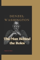 DENZEL WASHINGTON: The Man Behind the Roles B0DRJGJ2D9 Book Cover