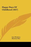 Happy Days of Childhood 1436866359 Book Cover