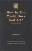 How in the World Does God Act? 0761816410 Book Cover