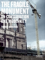 The Fragile Monument: On Conservation and Modernity 1907317473 Book Cover