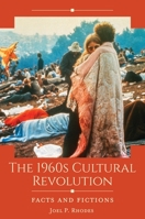 The 1960s Cultural Revolution: Facts and Fictions 1440876290 Book Cover