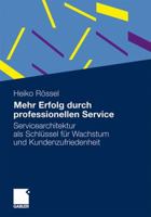 Mehr Erfolg Durch Professionellen Service: Servicearchitektur ALS Schlussel Fur Wachstum Und Kundenzufriedenheit 3834918385 Book Cover