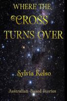 Where the Cross Turns Over: Australian Based Stories 1636322212 Book Cover