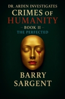 The Perfected: Book II (Dr. Arden Investigates: Crimes of Humanity) B0G7L83L63 Book Cover