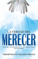 La verdad del merecer: Aprende a transformar tu vida premiándote con lo mejor (Spanish Edition) 1651716595 Book Cover