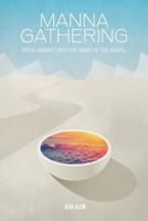 MANNA GATHERING: Fresh Insights Into The Heart Of The Gospels 1632635925 Book Cover