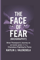 The Face of Fear (Biography): Brian Thompson’s Journey as an Iconic Actor-A True Chameleon Fighting for Fame B0DXM6528C Book Cover