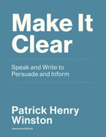 Make It Clear: Speak and Write to Persuade and Inform 0262539381 Book Cover