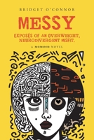 Messy: Exposés of an Overweight, Neurodivergent Misfit B0CRX1MZ2H Book Cover