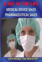 A Day In The Life: Medical Device Sales And Pharmaceutical Sales 1475238959 Book Cover