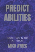 PREDICT-ABILITIES: Book Two in the Act-Series B0CJBP849H Book Cover