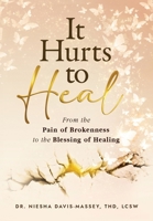 It Hurts to Heal: From the Pain of Brokenness to the Blessing of Healing 1562296620 Book Cover