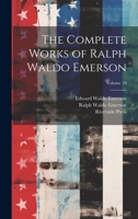 The Complete Works of Ralph Waldo Emerson; Volume 10 1021274208 Book Cover