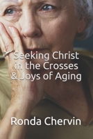 Seeking Christ in the Crosses & Joys of Aging 1952464501 Book Cover