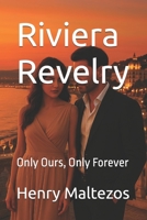 Riviera Revelry: Only Ours, Only Forever (The Riviera Cycle) B0F6VYPHVY Book Cover