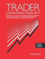 Trader Construction Kit: Fundamental & Technical Analysis, Risk Management, Directional Trading, Spreads, Options, Quantitative Strategies, Execution, Position Management, Data Science & Programming 0997629517 Book Cover