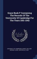 Grace Book 3: Containing The Records Of The University Of Cambridge For The Years 1501-1542 1165493993 Book Cover