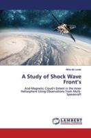 A Study of Shock Wave Front’s: And Magnetic Cloud’s Extent in the Inner Heliosphere Using Observations from Multi-Spacecraft 365988328X Book Cover