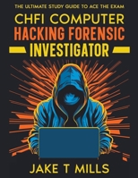 CHFI Computer Hacking Forensic Investigator The Ultimate Study Guide to Ace the Exam B0CQ4BHT5P Book Cover