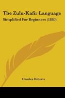 The Zulu-Kafir Language: Simplified For Beginners 1016475136 Book Cover