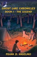The Ghost Lake Chronicles: Book I- The Legend 1419692895 Book Cover