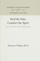 Heal the Pain, Comfort the Spirit: The Hows and Whys of Modern Pain Treatment 1512804959 Book Cover