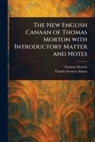 The New English Canaan of Thomas Morton With Introductory Matter and Notes 1023393220 Book Cover