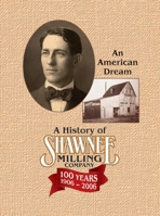 A History of Shawnee Milling Company: An American Dream 100 Years, 1906-2006 0806199601 Book Cover