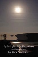 By the Light of the Silvery Moon: Politically Incorrect Fiction 0595485111 Book Cover