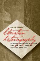 Liberation Historiography: African American Writers and the Challenge of History, 1794-1861 0807855219 Book Cover