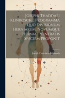 Josephi Thaddaei Klinkosch.... Programma Quo Divisionum Herniarum, Novumque Herniae Ventralis Speciem Proponit 1022259156 Book Cover