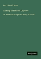 Anhang zu Homers Odyssee: III. Heft Erläuterungen zu Gesang XIII-XVIII 3563118906 Book Cover