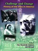 History of the Jews in America: The Twentieth Century And Beyond (Challenge and Change: History of Jews in America) 0874417805 Book Cover