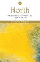 The Human Hologram (North, Book 3): All that I know and all that I do, I offer to the Sun / Apply your personal power effectively through pleasurable ... of your relationships to a higher level! 1494290359 Book Cover